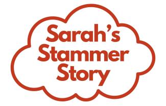 A cloud outline with the words 'Sarah's Stammer Story' in the middle
